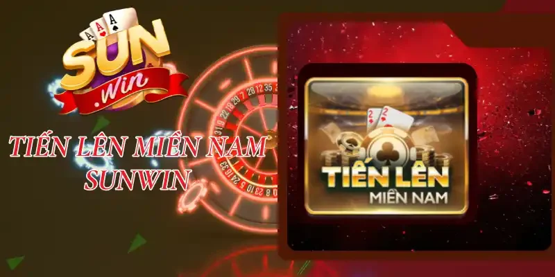 Tiến Lên Miền Nam Sunwin - Giải Mã 3 Quy Tắc Chơi Luôn Thắng