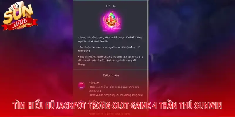 Tìm hiểu hũ Jackpot trong slot game 4 Thần Thú Sunwin